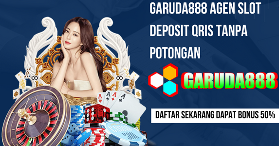 Garuda888 Agen Slot Deposit Qris Tanpa Potongan
