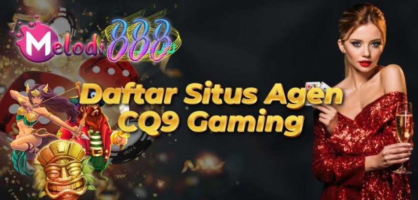 Daftar Situs Agen CQ9 Gaming