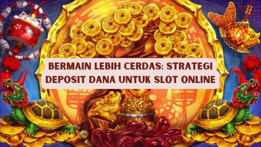 Deposit Dana Untuk Kemenangan Besar: Strategi Game Online Terbaik