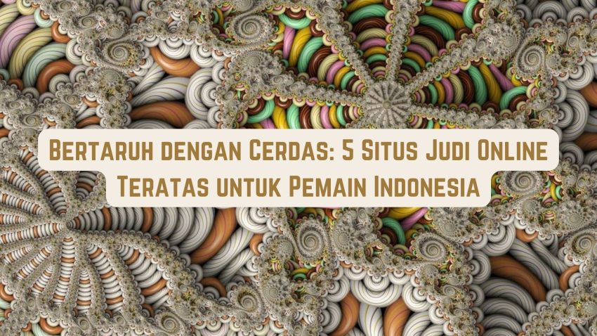 Betting Cerdas: 5 Situs Game Teratas Untuk Pemain Indonesia