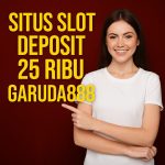 Situs Slot Deposit 25 Ribu Garuda888