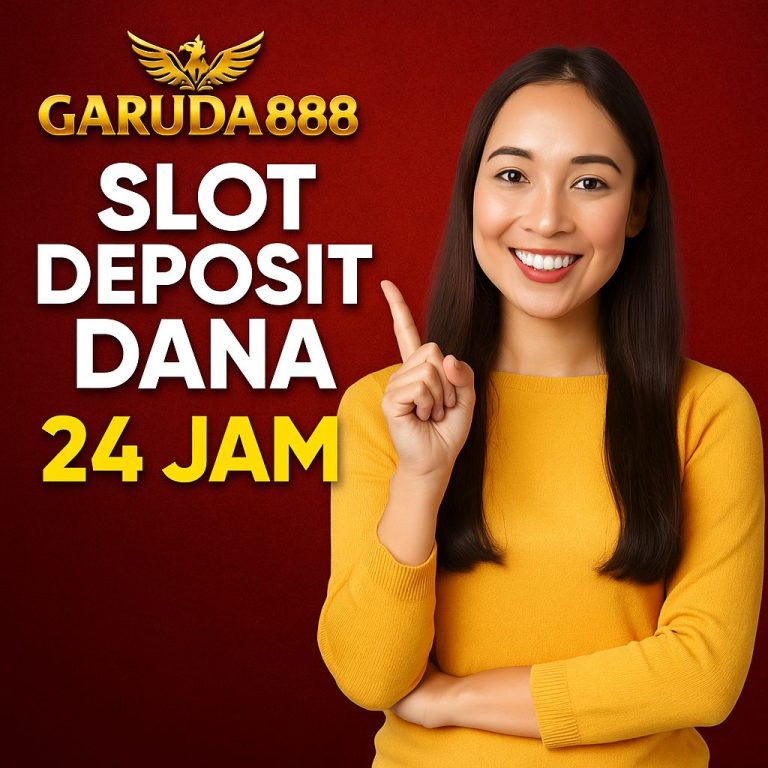 Slot Deposit Dana 24 Jam Garuda888